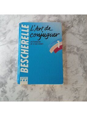 Bescherelle 1 L’Art de Conjuguer Dictionary of 12,000 French Verbs HC 1991